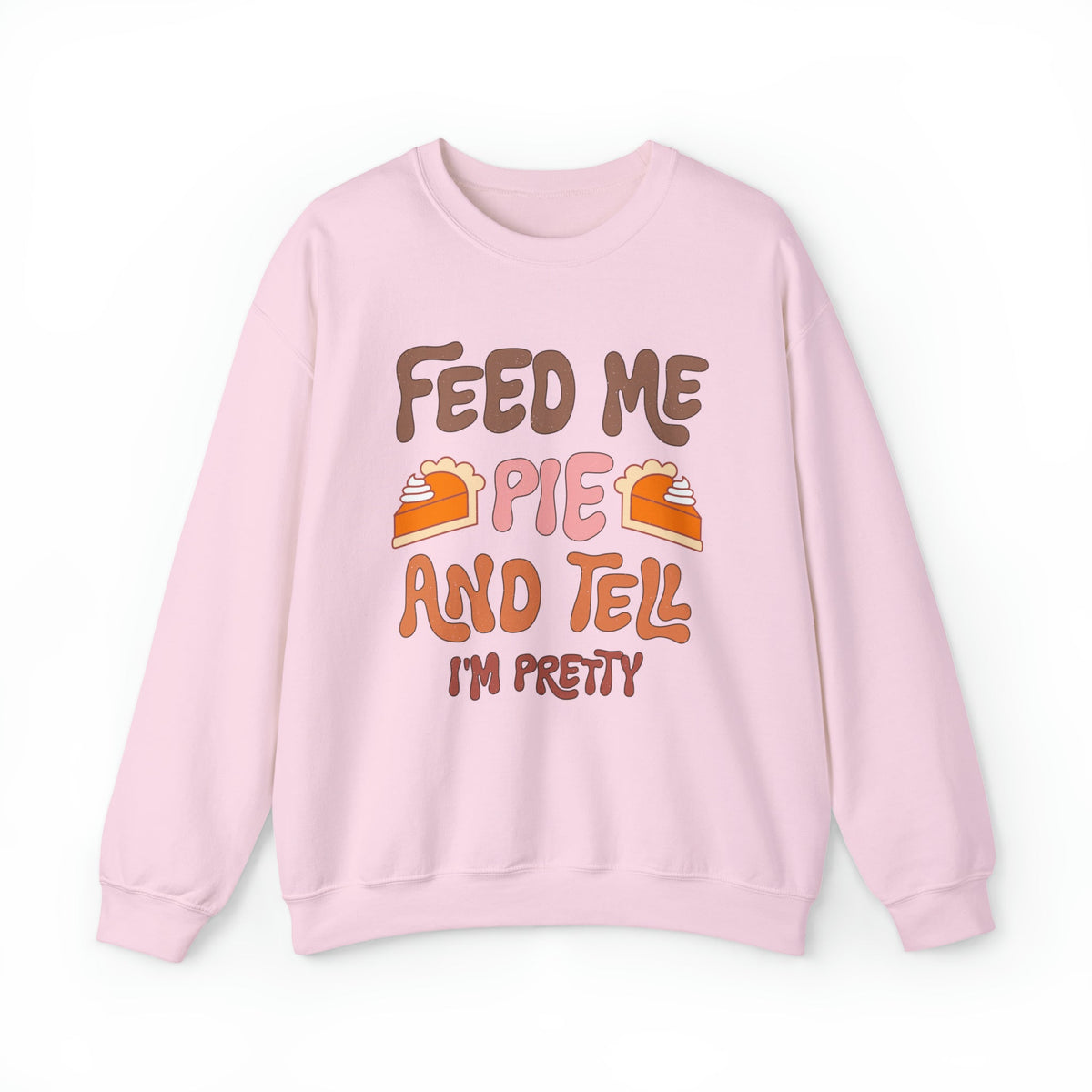 Unisex Sweatshirt Feed Me and Tell me i'm Pretty, Funny Thanksgiving