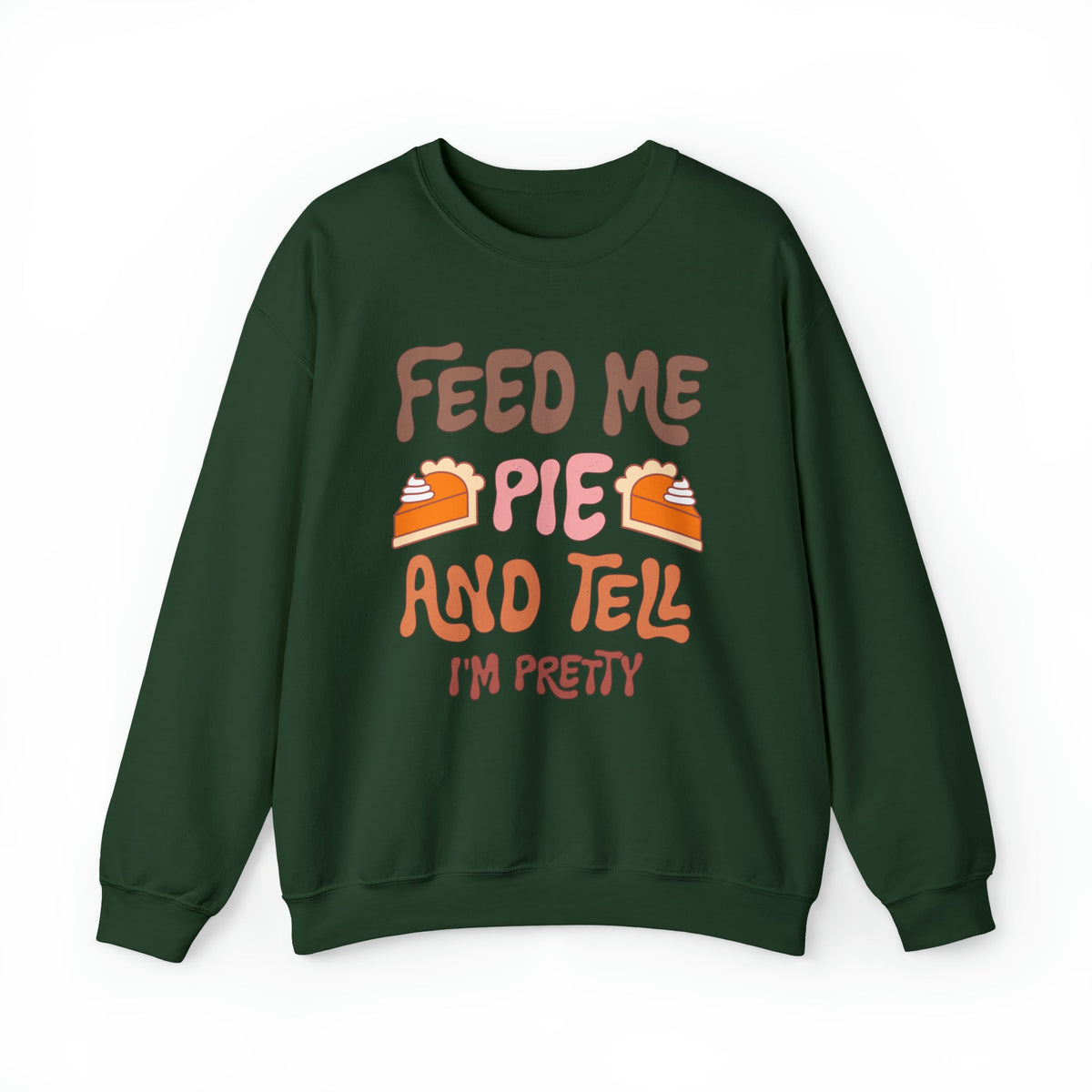 Unisex Sweatshirt Feed Me and Tell me i'm Pretty, Funny Thanksgiving