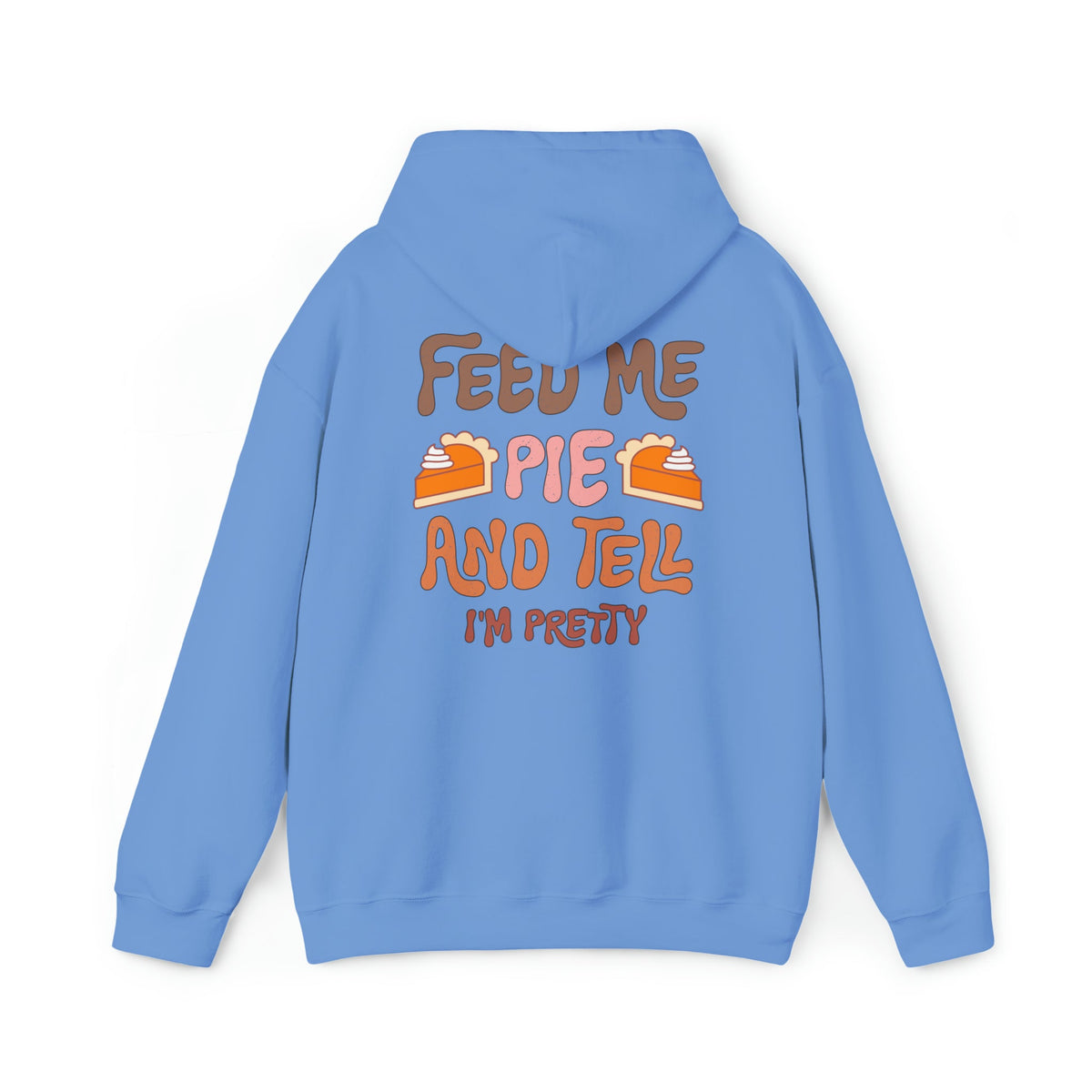 Unisex HOODIE Feed Me and Tell me i'm Pretty, Funny Thanksgiving