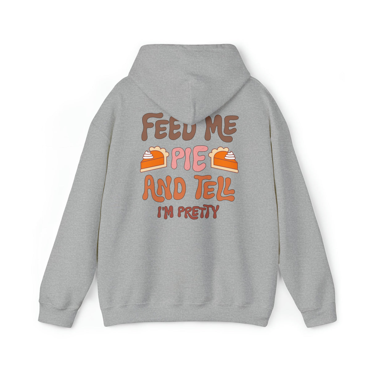 Unisex HOODIE Feed Me and Tell me i'm Pretty, Funny Thanksgiving