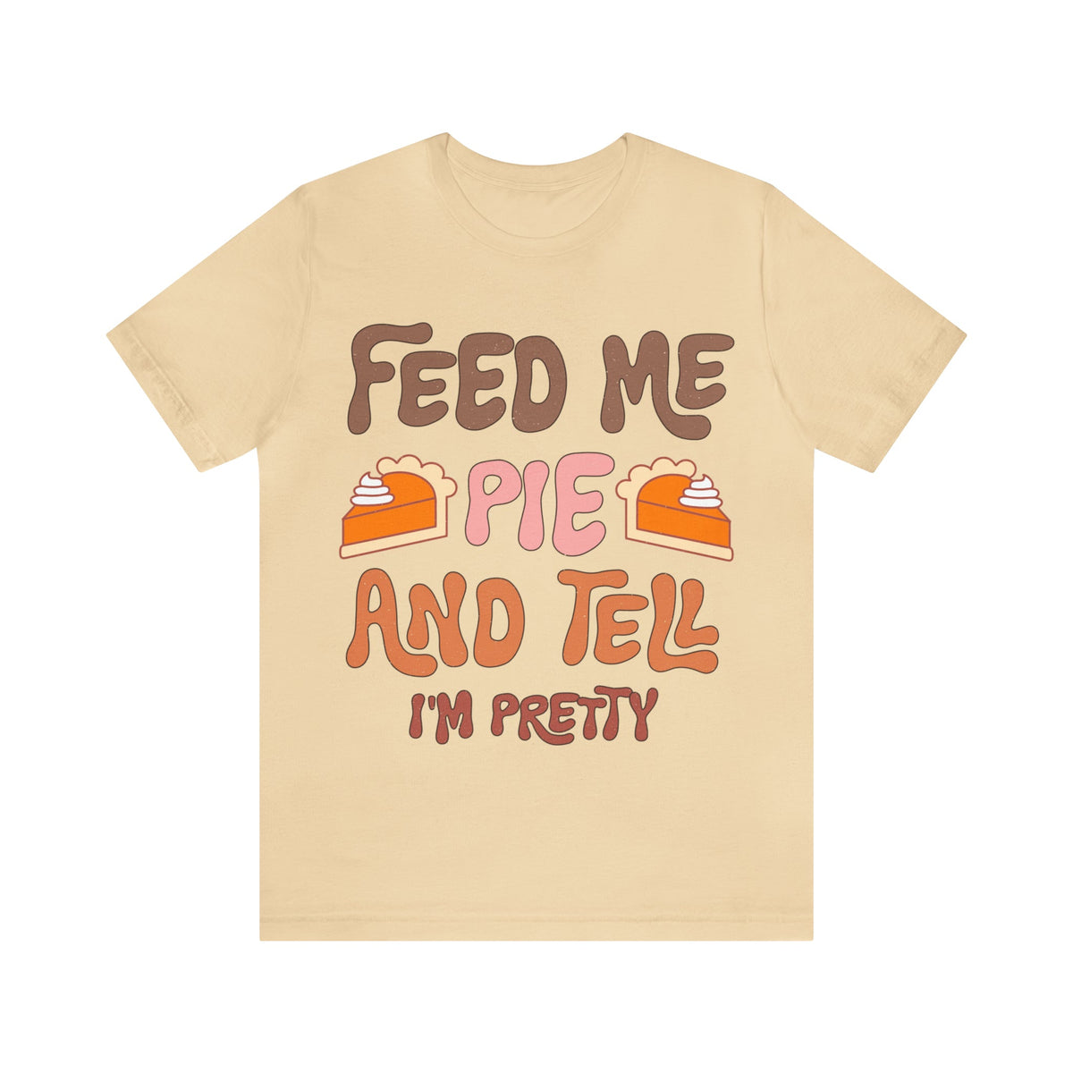 Unisex BELLA CANVA T-Shirt Feed me and Tell me i'm Pretty Thanksgiving