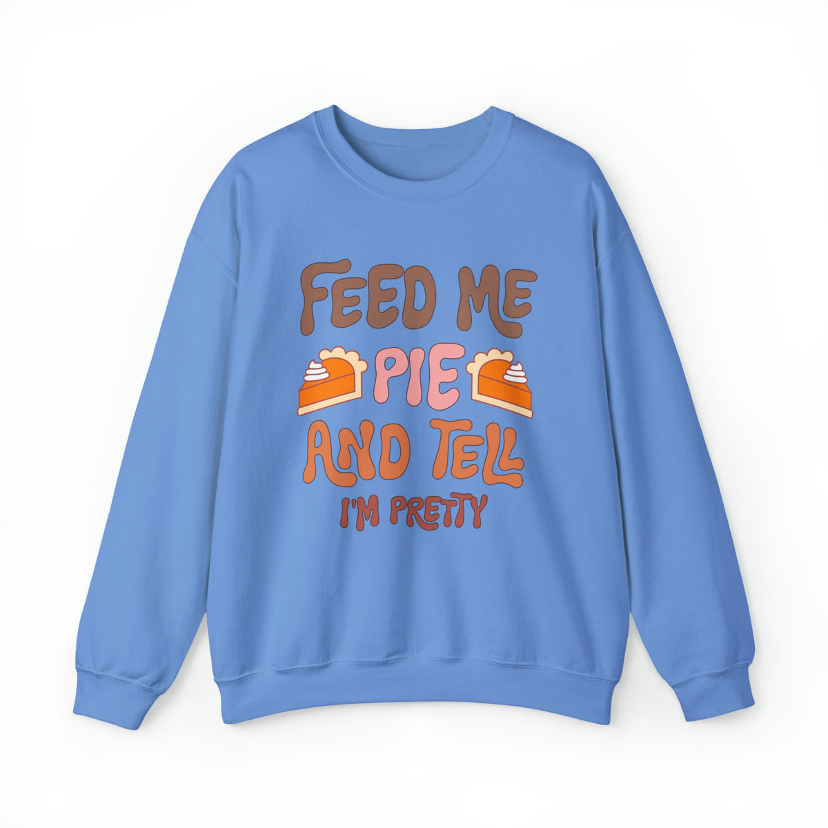 Unisex Sweatshirt Feed Me and Tell me i'm Pretty, Funny Thanksgiving