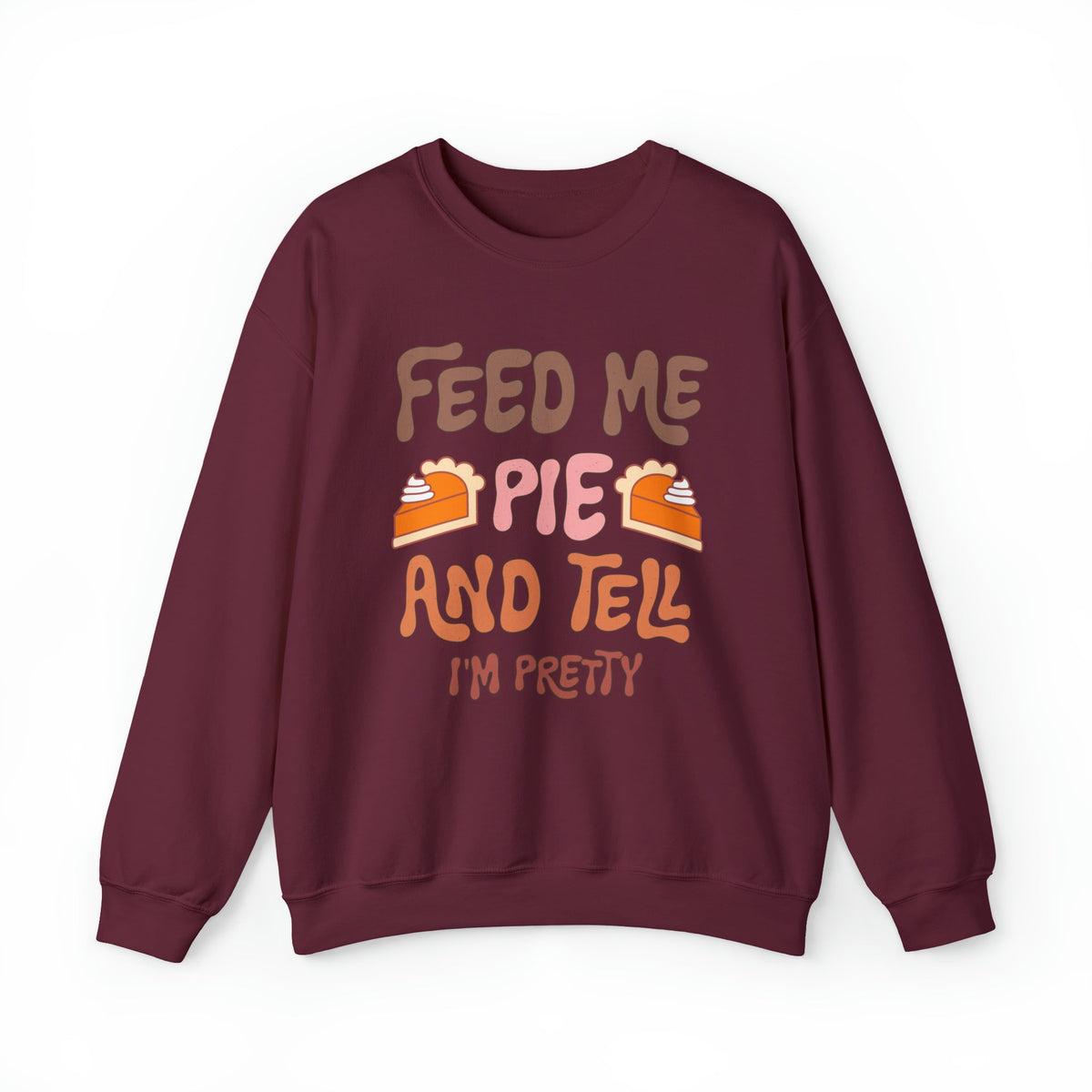 Unisex Sweatshirt Feed Me and Tell me i'm Pretty, Funny Thanksgiving