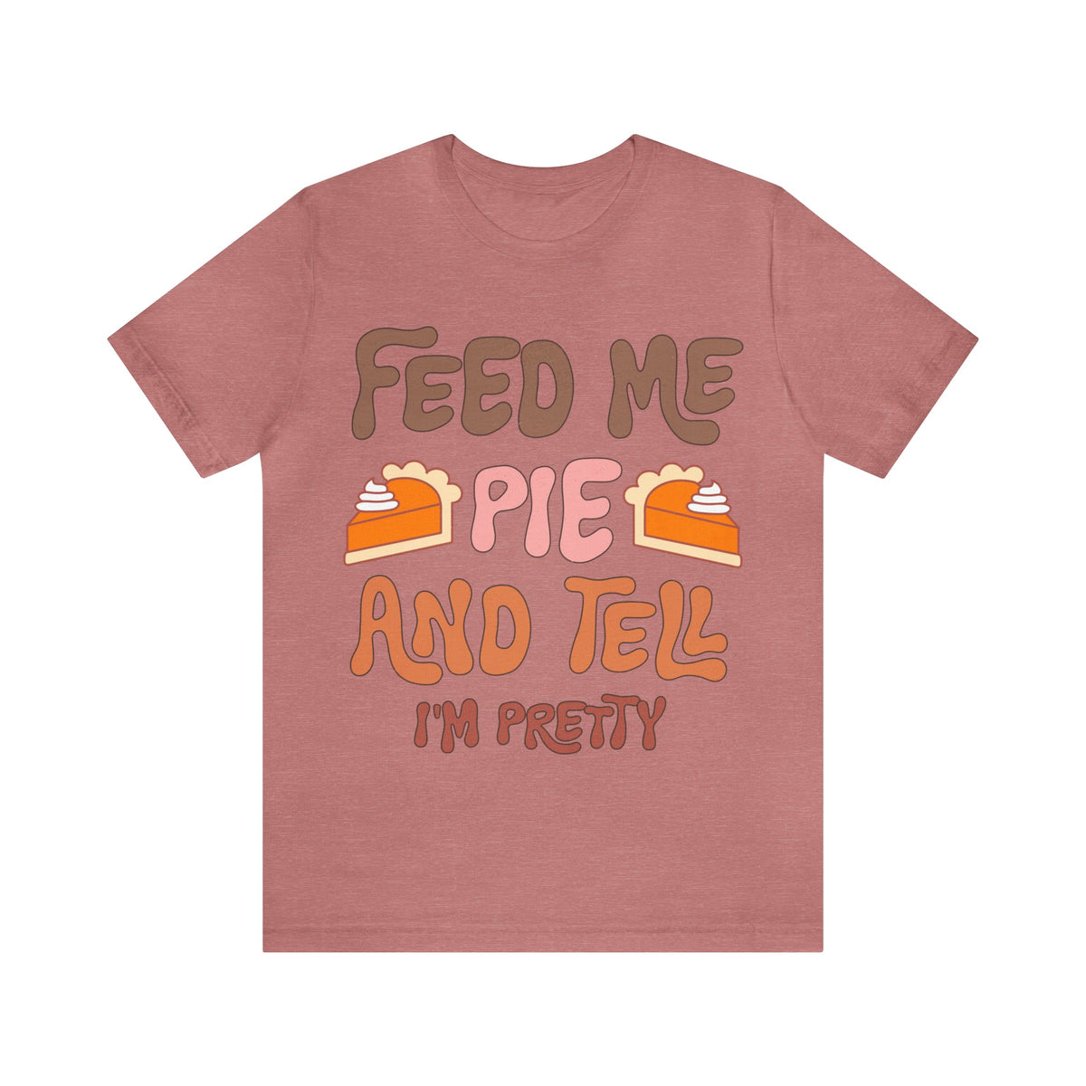 Unisex BELLA CANVA T-Shirt Feed me and Tell me i'm Pretty Thanksgiving