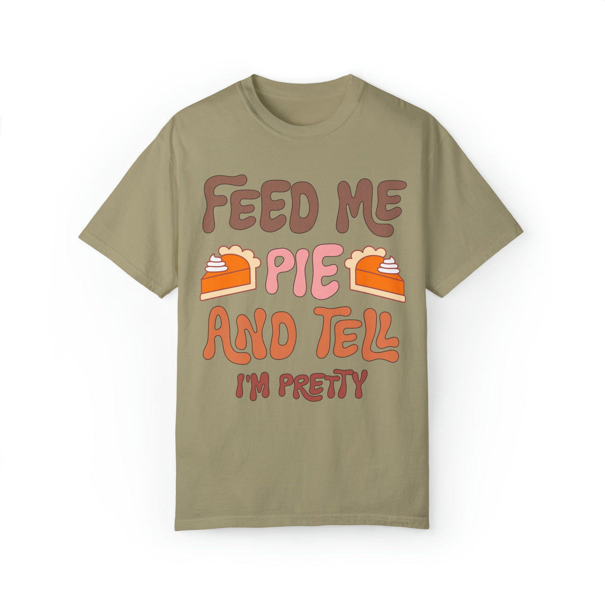 Unisex COMFORT COLORS T-Shirt Feed Me and Tell me i'm Pretty, Funny Thanksgiving Fall season