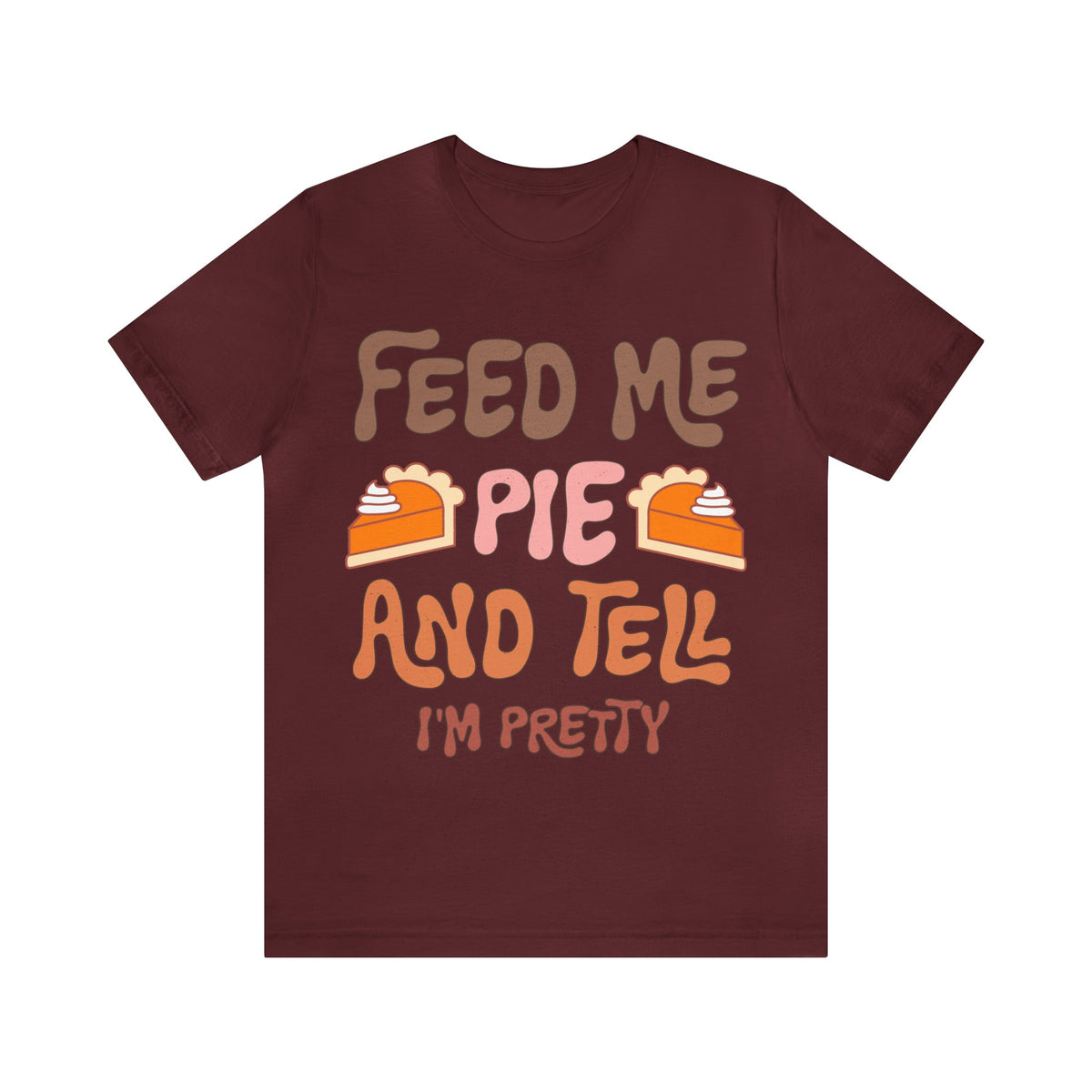 Unisex BELLA CANVA T-Shirt Feed me and Tell me i'm Pretty Thanksgiving