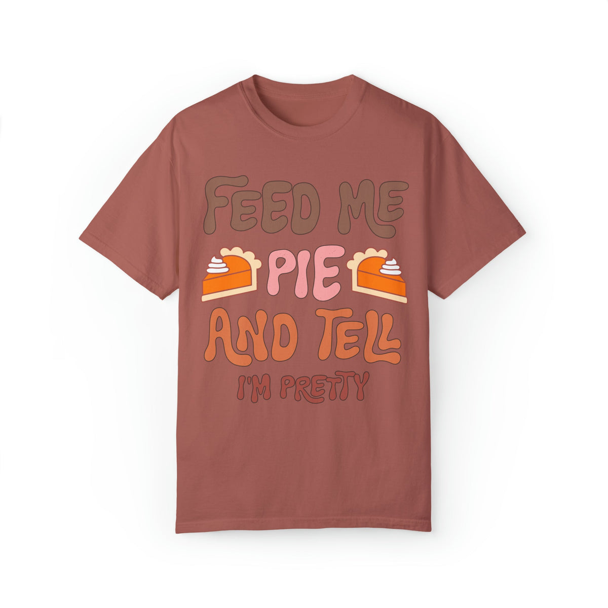 Unisex COMFORT COLORS T-Shirt Feed Me and Tell me i'm Pretty, Funny Thanksgiving Fall season