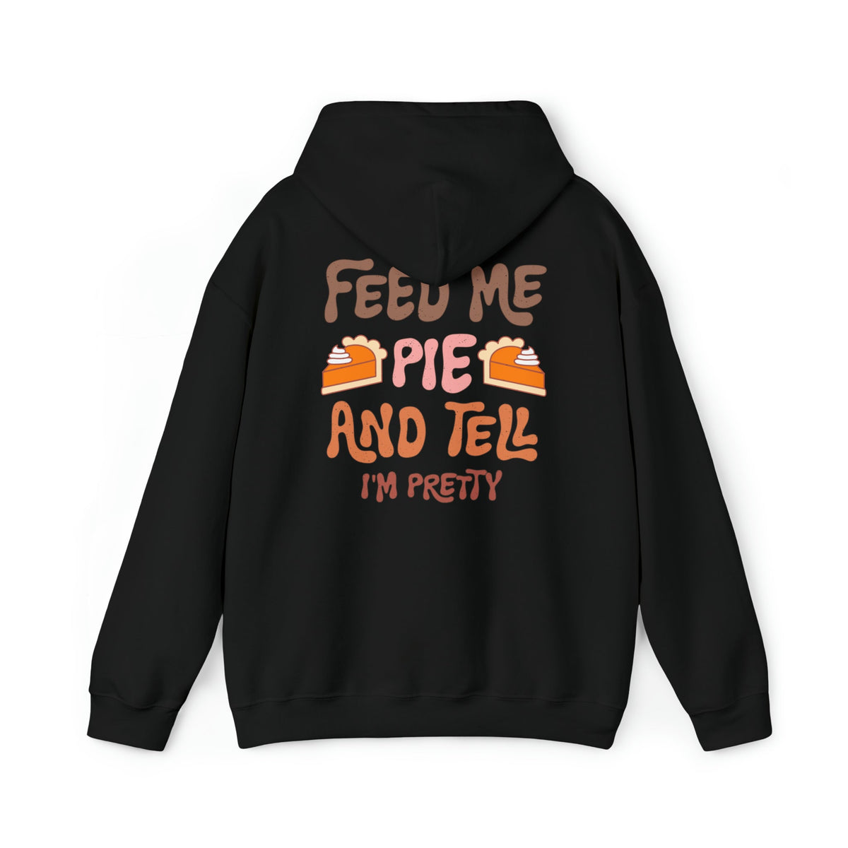 Unisex HOODIE Feed Me and Tell me i'm Pretty, Funny Thanksgiving