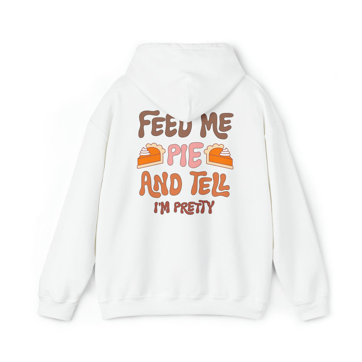 Unisex HOODIE Feed Me and Tell me i'm Pretty, Funny Thanksgiving