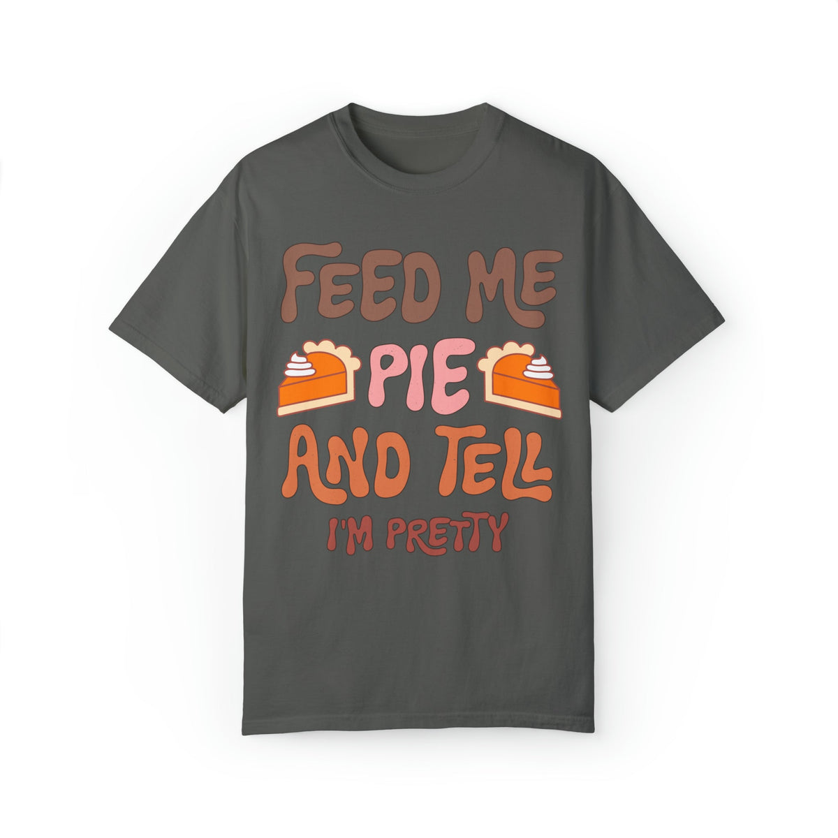 Unisex COMFORT COLORS T-Shirt Feed Me and Tell me i'm Pretty, Funny Thanksgiving Fall season