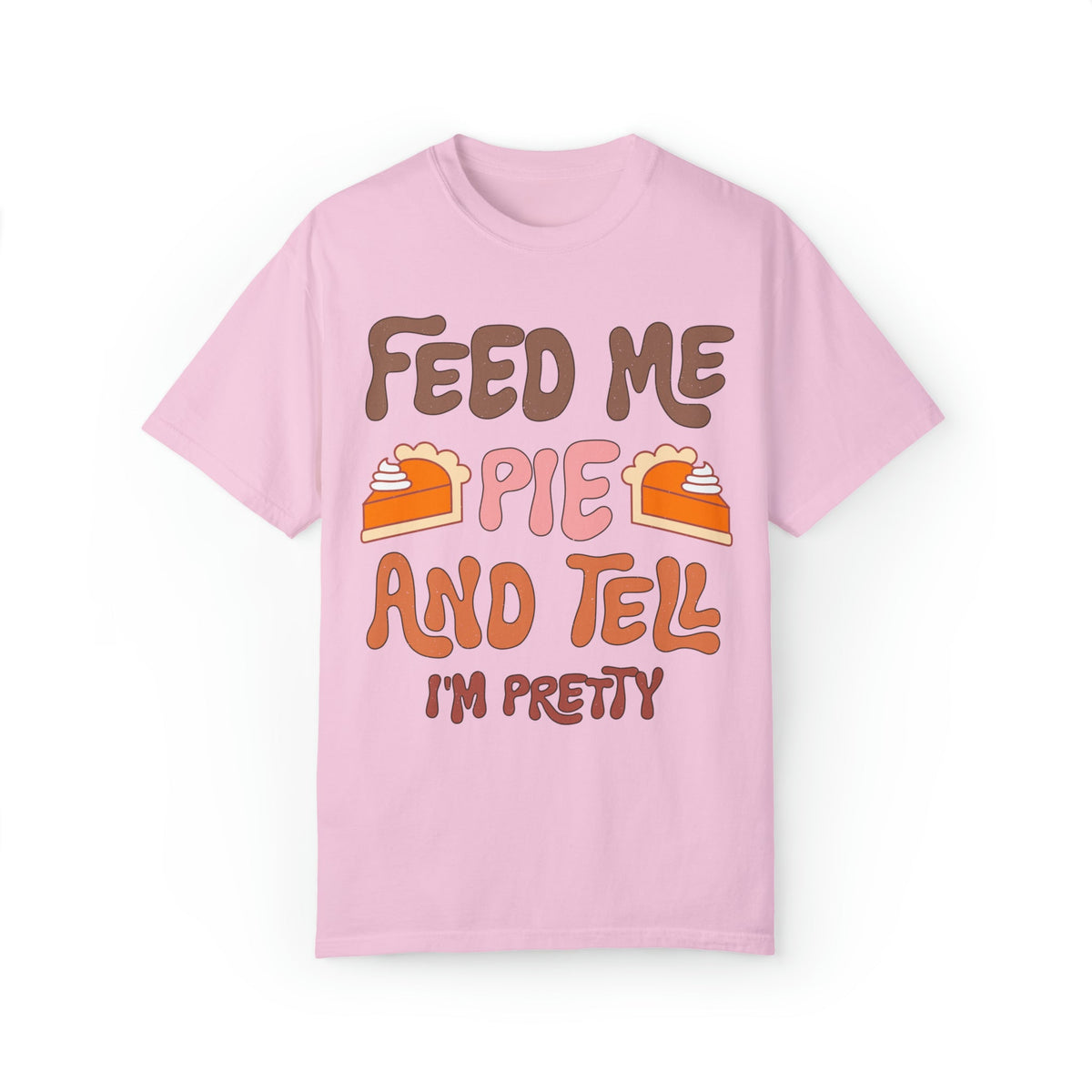 Unisex COMFORT COLORS T-Shirt Feed Me and Tell me i'm Pretty, Funny Thanksgiving Fall season