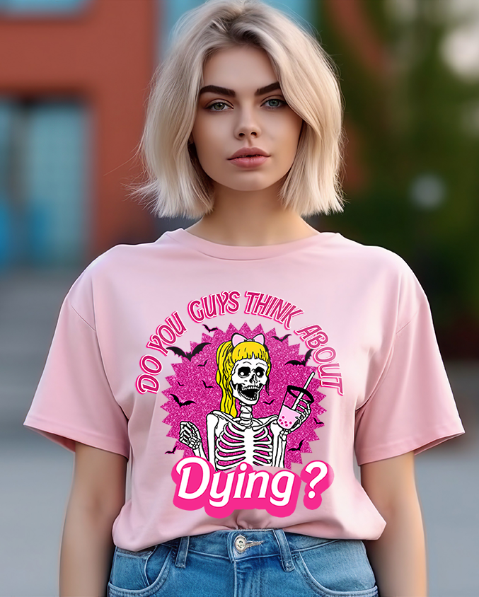 Unisex BELLA CANVA Do you Guys Think about Dying Inspired by Barbie Theme